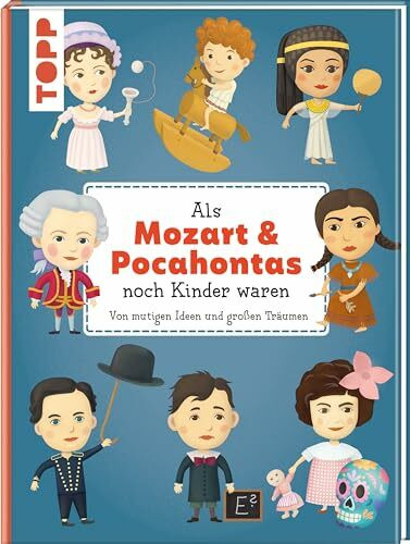 Als Mozart & Pocahontas noch Kinder waren: Von mutigen Ideen und großen Träumen. Empfohlen ab 8 Jahren.