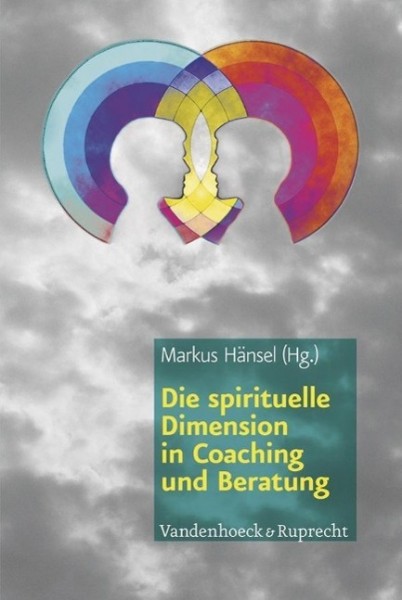 Die spirituelle Dimension in Coaching und Beratung