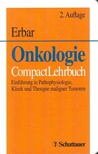 Onkologie: Einführung in Pathophysiologie, Klinik und Therapie maligner Tumoren. CompactLehrbuch