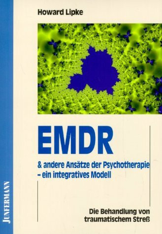 EMDR und andere Ansätze der Psychotherapie - ein integratives Modell: Theoretische und klinische Empfehlungen mit Schwerpunkt auf traumatischem Stress