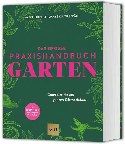 Das große Praxishandbuch Garten: Guter Rat für ein ganzes Gärtnerleben. Das meistverkaufte Standardwerk – jetzt komplett überarbeitet! (GU Gartenpraxis)