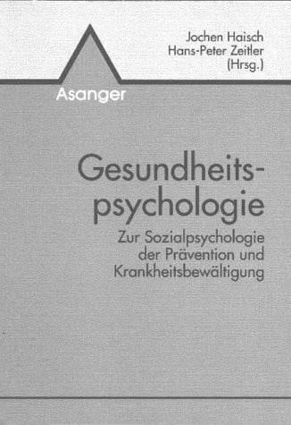 Gesundheitspsychologie: Zur Sozialpsychologie der Prävention und Krankheitsbewältigung