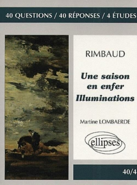 Rimbaud, Une saison en enfer - Illuminations (40/4 40 questions 40 réponses)