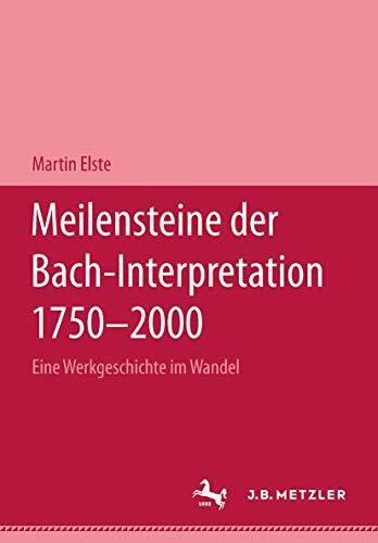 Meilensteine der Bach-Interpretation 1750-2000: Eine Werkgeschichte im Wandel