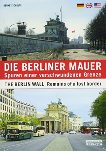 Die Berliner Mauer: Spuren einer verschwundenen Grenze / The Berlin Wall: Remains of a lost border