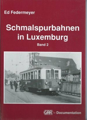 Schmalspurbahnen in Luxemburg - Band 2