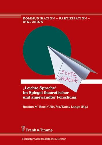 „Leichte Sprache“ im Spiegel theoretischer und angewandter Forschung (Kommunikation – Partizipation – Inklusion)