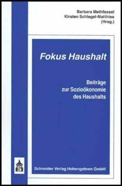 Fokus Haushalt: Beiträge zur Sozioökonomie des Haushalts