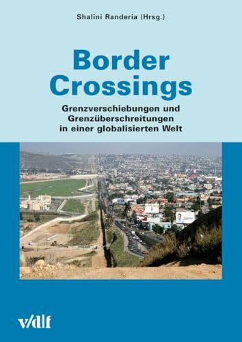 Border Crossings: Grenzverschiebungen und Grenzüberschreitungen in einer globalisierten Welt (Zürcher Hochschulforum)