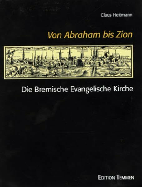 Von Abraham bis Zion: Die Ortsgemeinden und die zentralen Einrichtungen und Werke der Bremischen Evangelischen Kirche: Die Bremische Evangelische Kirche