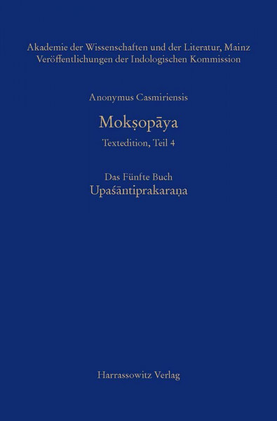 Mokṣopāya - Textedition, Teil 4, Das Fünfte Buch: Upaśantiprakarana: Kritische Edition (Mokṣopāya: Historisch-kritische Gesamtausgabe, herausgegeben unter der Leitung von Walter Slaje, Band 4)