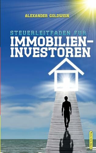Steuerleitfaden für Immobilieninvestoren: Der ultimative Steuerratgeber für Privatinvestitionen in Wohnimmobilien (Goldwein Immobilien- & Finanzratgeber)