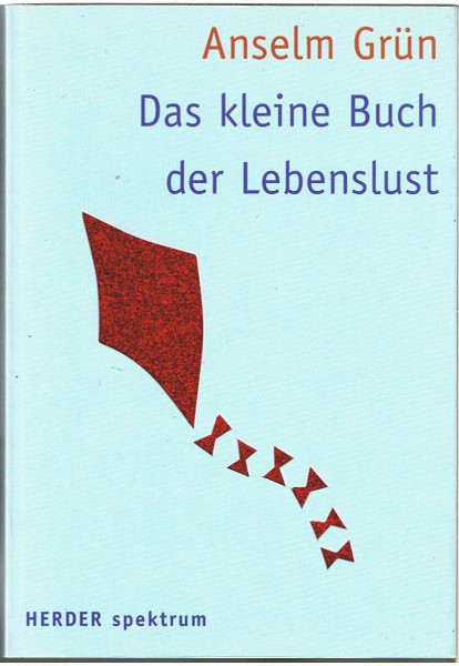 Das kleine Buch der Lebenslust: Hrsg. v. Anton Lichtenauer (HERDER spektrum)