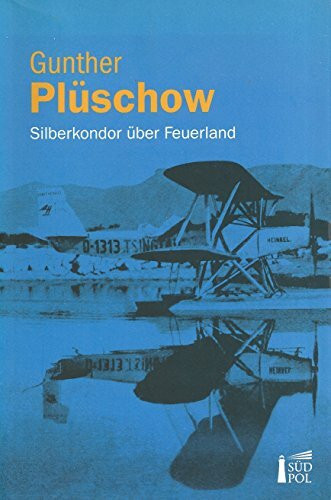 Silberkondor über Feuerland - Mit Segelkutter und Flugzeug ins Reich meiner Träume