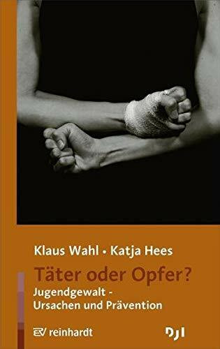 Täter oder Opfer?: Jugendgewalt – Ursachen und Prävention (Sachbuchreihe)