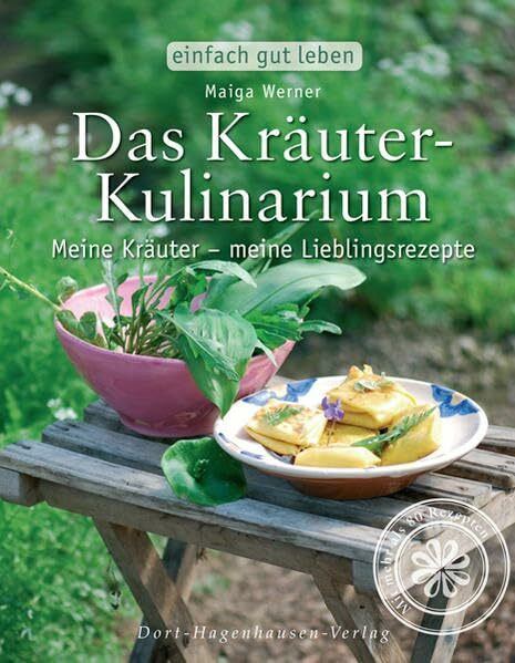 Das Kräuter-Kulinarium: Meine Kräuter – meine Lieblingsrezepte (einfach gut leben)