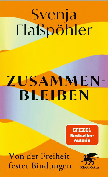 Zusammenbleiben: Von der Freiheit fester Bindungen