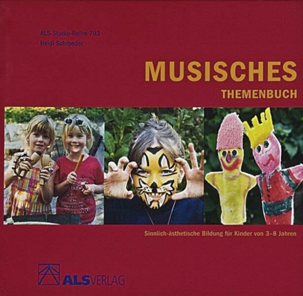 Musisches Themenbuch: Sinnlich-ästhetische Bildung für Kinder von 3-8 Jahren (ALS-Studio-Reihe: Das kreative Sachbuch)