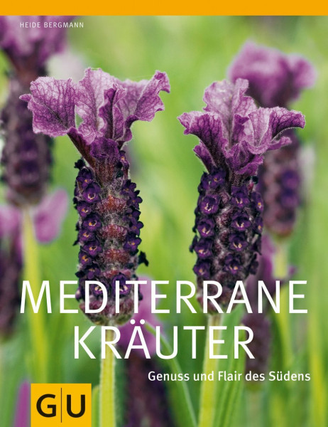 Mediterrane Kräuter: Genuss und Flair des Südens (GU Ratgeber Gartengestaltung)