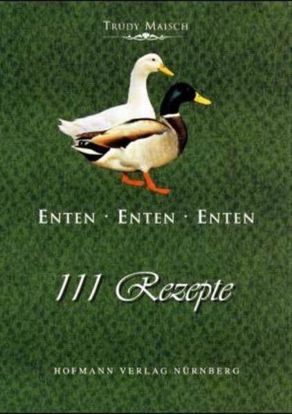Enten Enten Enten: 111 Rezepte