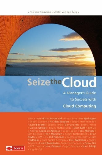Seize the Cloud: a Manager's Guide to Success with Cloud Computing