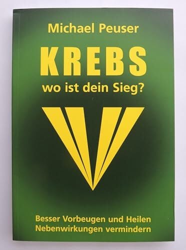 Krebs wo ist dein Sieg?: Besser vorbeugen und heilen, Nebenwirkungen vermindern