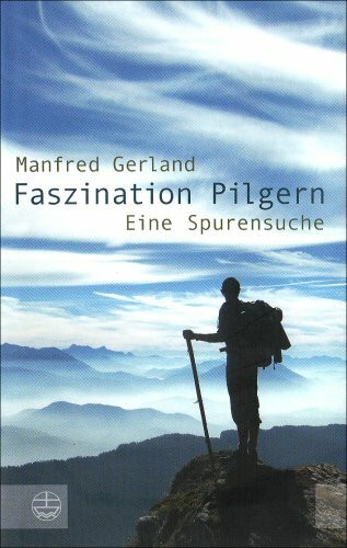 Faszination Pilgern: Eine Spurensuche