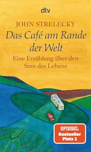 Das Café am Rande der Welt: Eine Erzählung über den Sinn des Lebens | Der Klassiker von Bestsellerautor John Strelecky