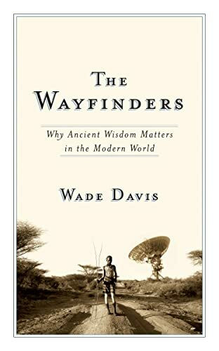 Wayfinders: Why Ancient Wisdom Matters in the Modern World (The CBC Massey Lectures)