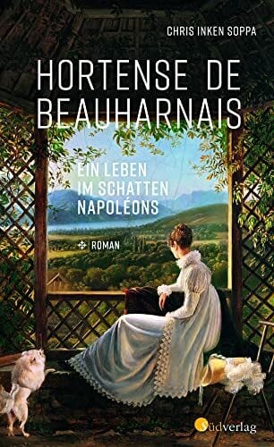 Hortense de Beauharnais. Ein Leben im Schatten Napoléons: Roman Hortense de Beauharnais. Ein Leben im Schatten Napoléons: Roman