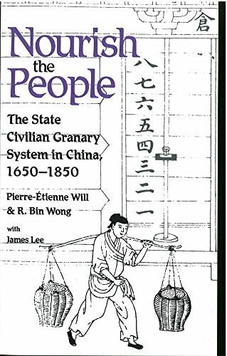 Nourish the People: The State Civilian Granary System in China, 1650-1850 Volume 60 (Michigan Monographs in Chinese Stds Vol 60)