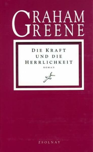 Die Kraft und die Herrlichkeit. Roman