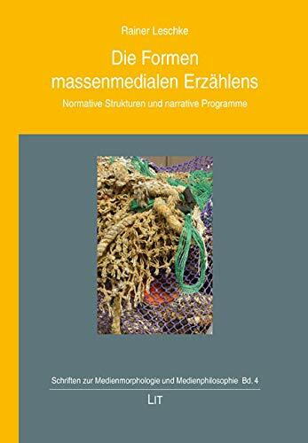 Die Formen massenmedialen Erzählens: Normative Strukturen und narrative Programme