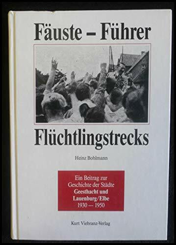 Fäuste - Führer - Flüchtlingstrecks - Ein Beitrag zur Geschichte der Städte Geesthacht und Lauenburg/Elbe 1930-1950
