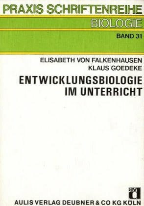 Entwicklungsbiologie im Unterricht: Beiträge zur Gestaltung des Biologieunterrichtes in der Sekundarstufe II