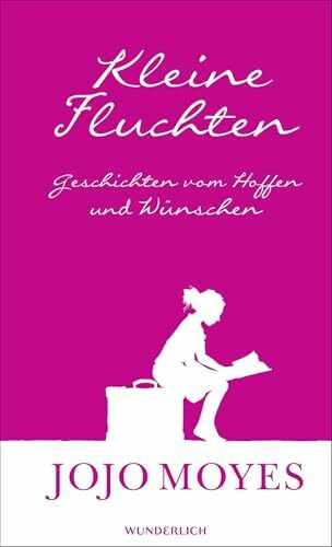 Kleine Fluchten: Geschichten vom Hoffen und Wünschen