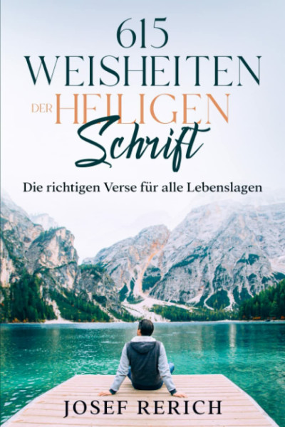 615 Weisheiten der Heiligen Schrift: Verse für alle Situationen und für jeden Anlass zum Nachschlagen oder zum Verschenken. Zum Trost, zur Freude und zur Ehre Gottes