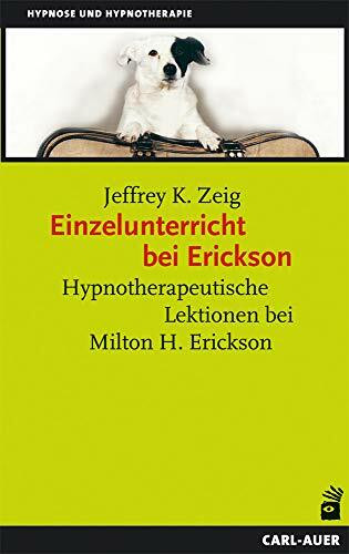 Einzelunterricht bei Erickson: Hypnotherapeutische Lektionen bei Milton H. Erickson (Hypnose und Hypnotherapie)