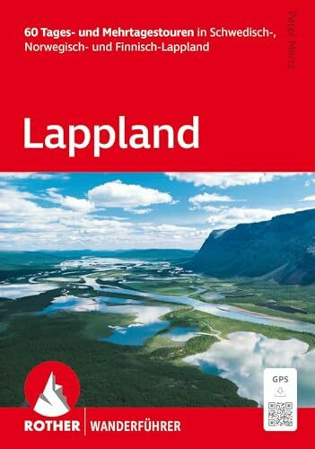 ROTHER Wanderführer Lappland. 60 Tages- und Mehrtagestouren in Schwedisch-, Norwegisch- und Finnisch-Lappland: Inkl. GPS-Tracks zum Download