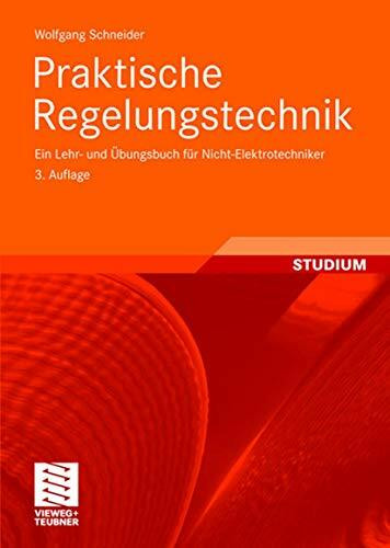 Praktische Regelungstechnik: Ein Lehr- und Übungsbuch für Nicht-Elektrotechniker