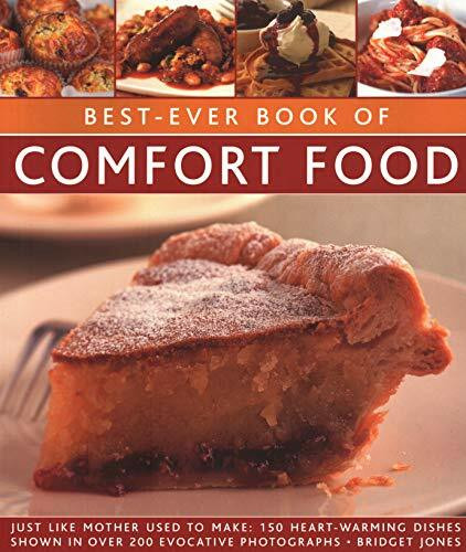 Best-Ever Book of Comfort Food: Just Like Mother Used to Make: 150 Heart-Warming Dishes Shown in Over 200 Evocative Photographs