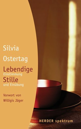 Lebendige Stille: Einstimmung und Einübung: Einstimmung und Einübung. Vorw. v. Willigis Jäger