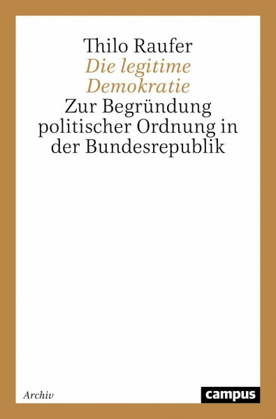 Die legitime Demokratie: Zur Begründung politischer Ordnung in der Bundesrepublik
