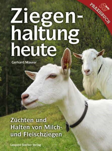 Ziegenhaltung heute: Züchten und Halten von Milch- und Fleischziegen: Züchten und Halten von Milch- und Fleischzeigen