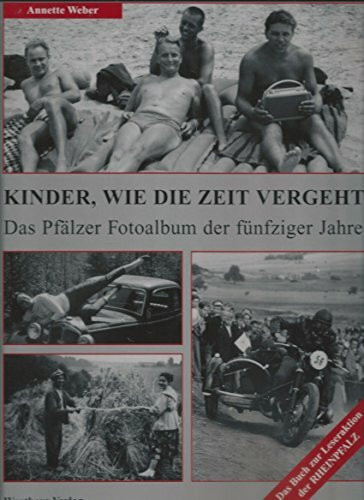 Kinder, wie die Zeit vergeht - Das Pfälzer Fotoalbum der fünfziger Jahre: Historische Fotografien