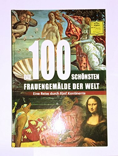 Die 100 schönsten Frauengemälde der Welt: Eine Reise durch fünf Kontinente