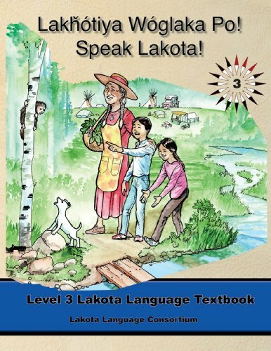 Lakhotiya Woglaka Po! Speak Lakota! Level 3 Textbook (Lakota Language Consortium)