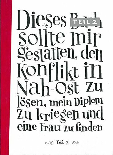 Dieses Buch sollte mit gestatten den Konflikt in Nah-Ost zu lösen, mein Diplom zu kriegen und eine Frau zu finden, Teil 2