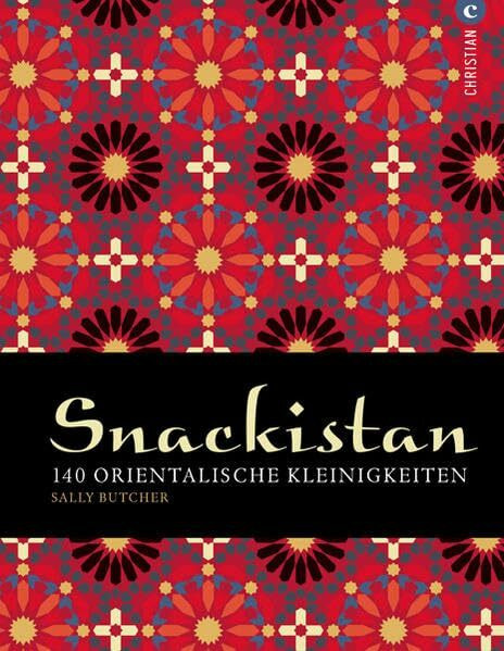 Snackistan: 140 orientalische Kleinigkeiten