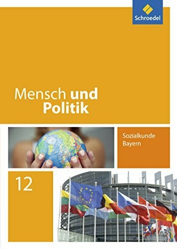 Mensch und Politik - Ausgabe 2014 für Bayern: Schülerband 12 Mensch und Politik - Ausgabe 2014 für Bayern: Schülerband 12